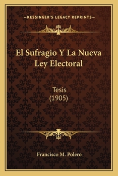 Paperback El Sufragio Y La Nueva Ley Electoral: Tesis (1905) [Spanish] Book