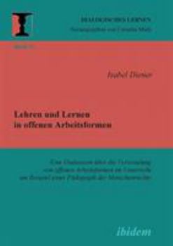 Paperback Lehren und Lernen in offenen Arbeitsformen. Eine Diskussion über die Verwendung von offenen Arbeitsformen im Unterricht am Beispiel einer Pädagogik de [German] Book