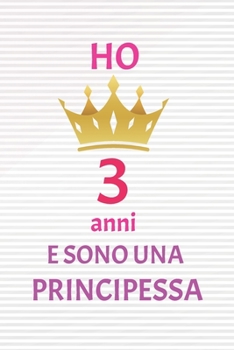 ho 3 anni e sono principessa: 3 Anni compleanno idea regalo,  bello quaderno di Compleanno che può usarlo come Diario o Taccuino  per ragazza regalo 100 pagine 6x9 (Italian Edition)