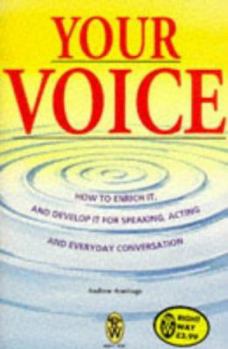 Paperback Your Voice: How to Enrich It and Develop It for Speaking, Acting and Everyday Conversation Book