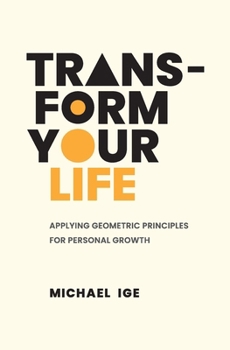 Paperback Transform Your Life: Applying Geometric Principles for Personal Growth Book