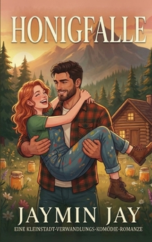 Honigfalle: Eine Kleinstadt-Verwandlungs-Komödie-Romanze (Wild Hearts Partnervermittlung)