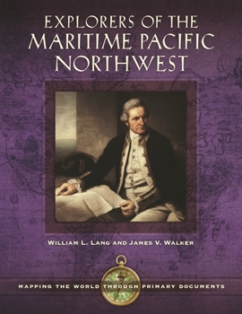 Hardcover Explorers of the Maritime Pacific Northwest: Mapping the World Through Primary Documents Book