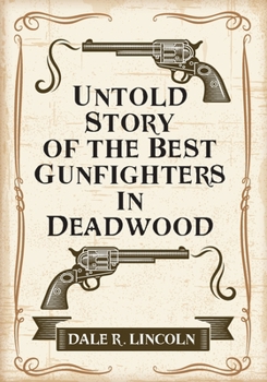 Paperback Untold Story of the Best Gunfighters in Deadwood Book