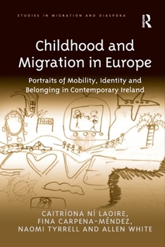 Paperback Childhood and Migration in Europe: Portraits of Mobility, Identity and Belonging in Contemporary Ireland Book