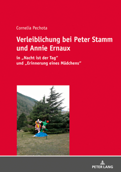 Verleiblichung bei Peter Stamm und Annie Ernaux; in "Nacht ist der Tag und "Erinnerung eines Mädchens