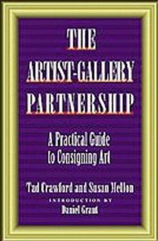 Paperback The Artist-Gallery Partnership the Artist-Gallery Partnership: A Practical Guide to Consigning Art a Practical Guide to Consigning Art Book