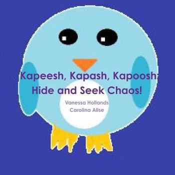 Paperback Kapeesh, Kapash, Kapoosh: Hide and Seek Chaos! Book