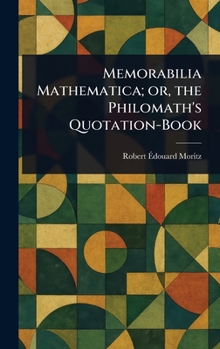 Hardcover Memorabilia Mathematica; or, the Philomath's Quotation-Book Book