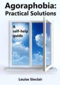 Paperback Agoraphobia: Practical Solutions: A self-help guide Book