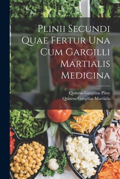 Paperback Plinii Secundi Quae Fertur Una Cum Gargilli Martialis Medicina [Latin] Book