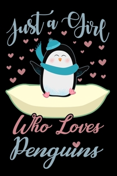 Paperback Just A Girl Who Loves Penguins Notebook: Cute Penguin Lined Journal - Notebook Or Notepad For Kids and Women - Cute Penguins Lovers Gift For Girls (Li Book