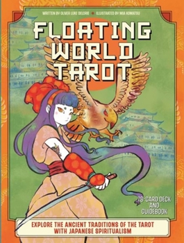 Floating World Tarot: The Spirit of Manga: Explore the Ancient Traditions of the Tarot with Japanese Spiritualism