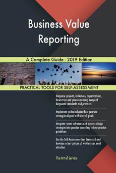 Paperback Business Value Reporting A Complete Guide - 2019 Edition Book