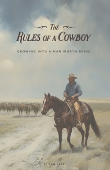 Paperback Rules of a Cowboy: Growing Into a Man Worth Being Book