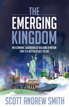 Paperback The Emerging Kingdom: An Economic Guidebook to Building a Nation That is a Better Place to Live Book
