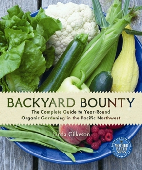 Paperback Backyard Bounty: The Complete Guide to Year-Round Organic Gardening in the Pacific Northwest Book