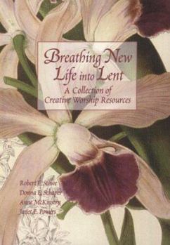 Paperback Breathing New Life Into Lent: A Collection of Creative Worship Resources Book