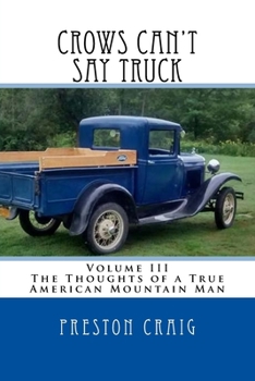 Paperback Crows Can't Say Truck: Volume III -The Thoughts of a True American Mountain Man Book