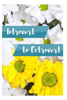 Paperback Introvert to Extrovert: Affirmations for Becoming an Extrovert Book