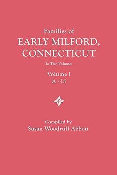 Families of Early Milford, Connecticut, in Two Volumes, Volume I: A-Li