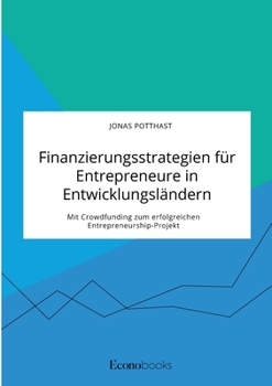 Paperback Finanzierungsstrategien für Entrepreneure in Entwicklungsländern. Mit Crowdfunding zum erfolgreichen Entrepreneurship-Projekt [German] Book