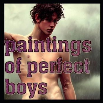 Paperback Paintings of Perfect Boys: In Their Natural Beauty [Large Print] Book