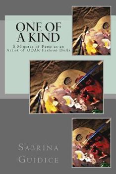 Paperback One of a Kind: 5 Minutes of Fame as an Artist of OOAK Fashion Dolls Book