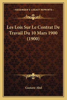 Paperback Les Lois Sur Le Contrat De Travail Du 10 Mars 1900 (1900) [French] Book