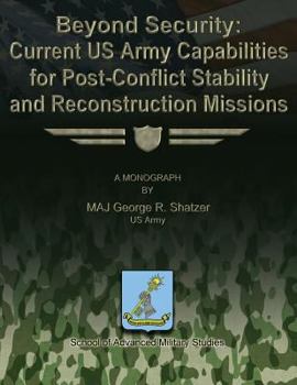Paperback Beyond Security: Current US Army Capabilities for Post-Conflict Stability and Reconstruction Missions Book