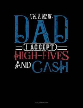 Paperback I'm a New Dad I Accept High-Fives and Cash: 3 Column Ledger Book