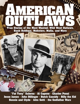 Paperback American Outlaws: True Stories of the Most Wanted: Wild West Outlaws, Bank Robbers, Mobsters, Mafia, and More Book