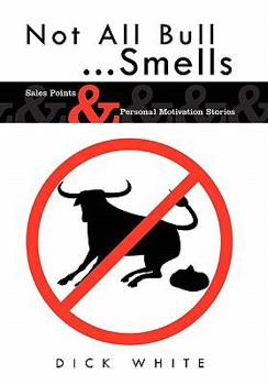 Paperback Not All Bull...Smells: Sales Points & Personal Motivation Stories Book