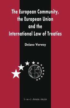 The European Community, The European Union And The International Law Of Treaties: A Comparative Legal Analysis Of The Community And Union's External Treaty Making Practice