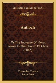 Antioch: Or The Increase Of Moral Power In The Church Of Chris
