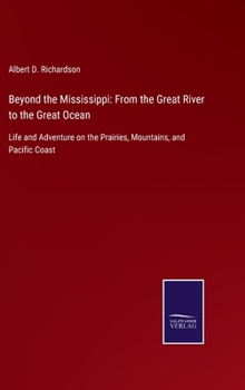 Beyond the Mississippi: From the Great River to the Great Ocean: Life and Adventure on the Prairies, Mountains, and Pacific Coast