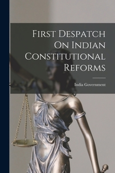 Paperback First Despatch On Indian Constitutional Reforms Book