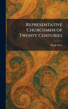 Representative Churchmen of Twenty Centuries