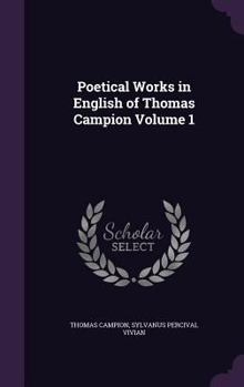 Hardcover Poetical Works in English of Thomas Campion Volume 1 Book