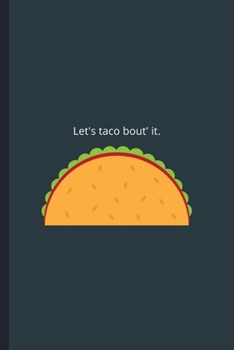 Let's Taco Bout' It.: Funny Hilarious Taco Pun Small Lined Notebook for Kids, Boys, Girls, Men, Women, Adults, School, Work, Class ~ 120 Pages 6" x 9"