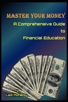 Paperback Master Your Money: A Comprehensive Guide to Financial Education by Lalit Mohanty Book