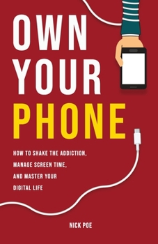 Paperback Own Your Phone: How to shake the addiction, manage screen time, and master your digital life Book