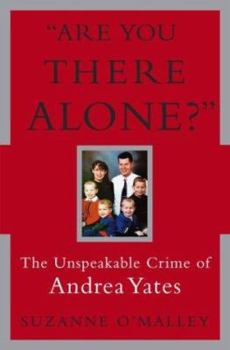 Hardcover Are You There Alone?: The Unspeakable Crime of Andrea Yates Book