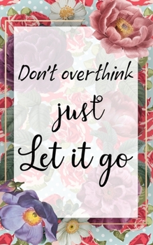 Don't Overthink Just Let It Go: Password Book with tabs Organizer Alphabetized Small Pocket Handy Size Keeper Internet Login Website Address Username ... Information Vault Notebook (Red Pink Rose)