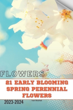 Paperback 21 Early Blooming Spring Perennial Flowers: Become flowers expert Book