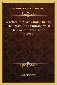 A Letter To Adam Smith On The Life, Death, And Philosophy Of His Friend David Hume