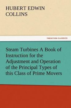 Paperback Steam Turbines A Book of Instruction for the Adjustment and Operation of the Principal Types of this Class of Prime Movers Book