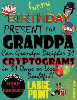 Paperback Funny Birthday Present for Grandpa: Can Grandpa decipher 31 Cryptograms in 31 days or less? Book