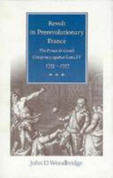 Hardcover Revolt in Prerevolutionary France: The Prince de Conti's Conspiracy Against Louis, 1775-1757 Book