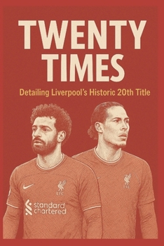 Twenty Times: Detailing Liverpool's Historic 20th Title